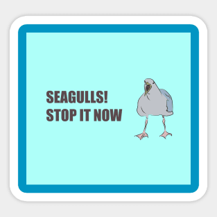 Seagulls, stop it now Sticker